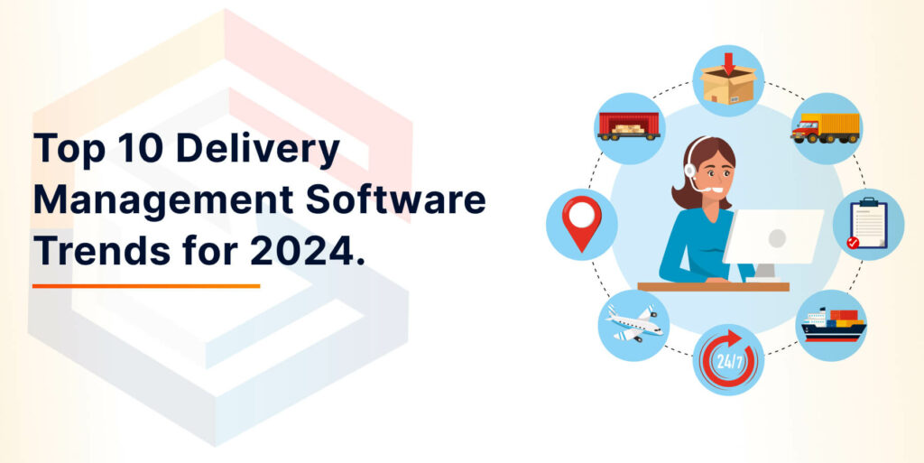 Top 10 Delivery Management Software Trends for 2024