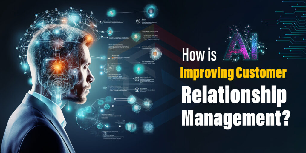How is AI Improving Customer Relationship Management?