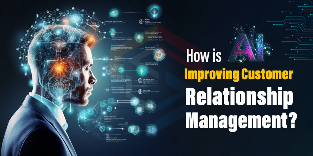 Discover How is AI Improving Customer Relationship Management