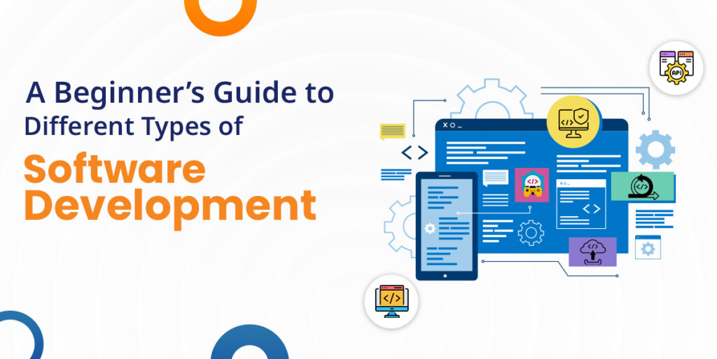 A Beginner’s Guide to Different Types of Software Development