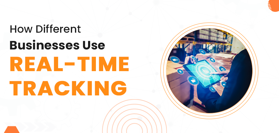 how-different-businesses-use-real-time-tracking