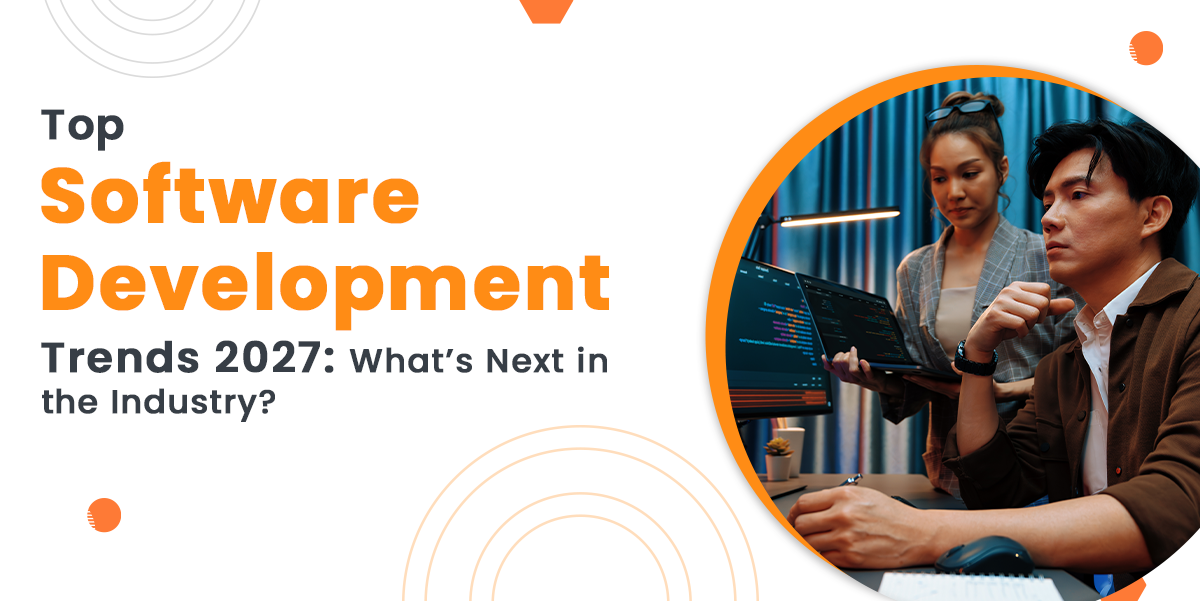 Top Software Development Trends 2027: What’s Next in the Industry?