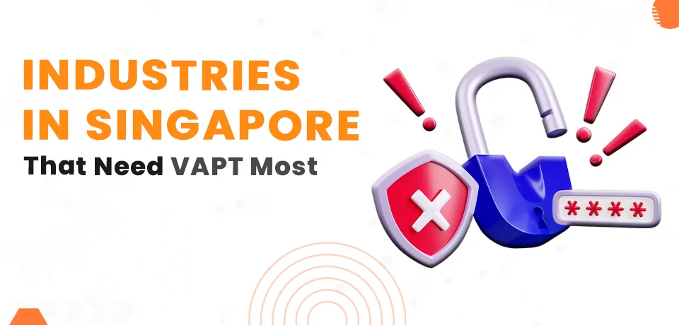 Industries in Singapore That Need VAPT Most