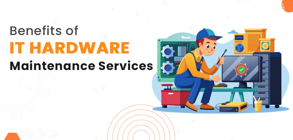 Benefits of IT Hardware Maintenance Services