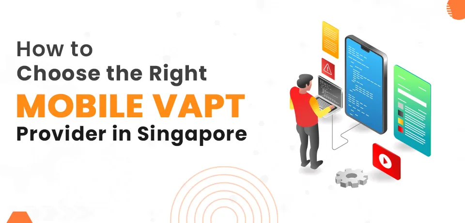 How to Choose the Right Mobile VAPT Provider in Singapore