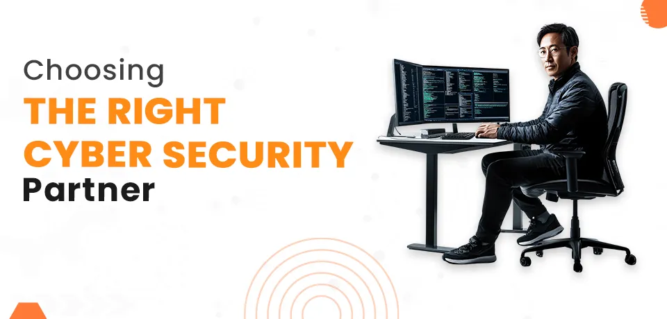 Choosing the Right Cyber Security Partner