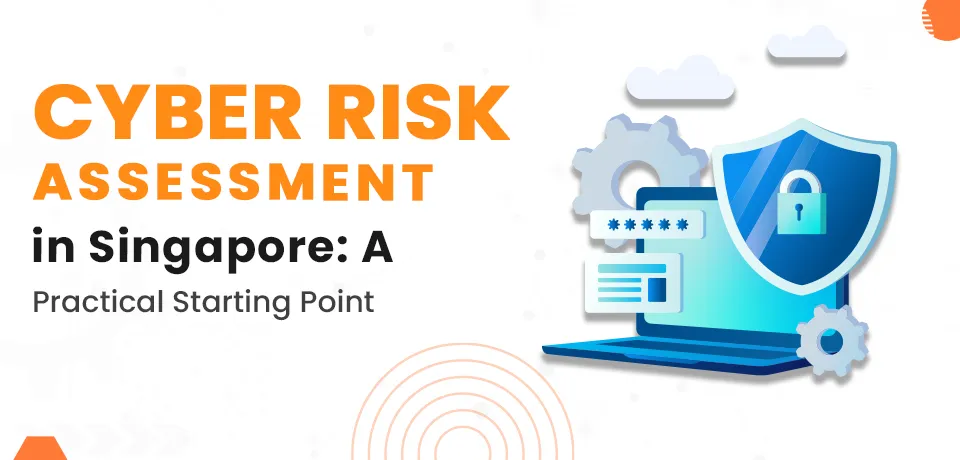 Cyber Risk Assessment in Singapore: A Practical Starting Point